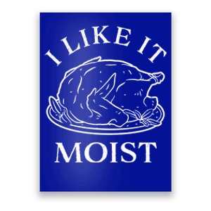 Funny Thanksgiving Turkey I Like It Moist Gift Poster