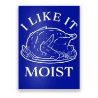 Funny Thanksgiving Turkey I Like It Moist Gift Poster