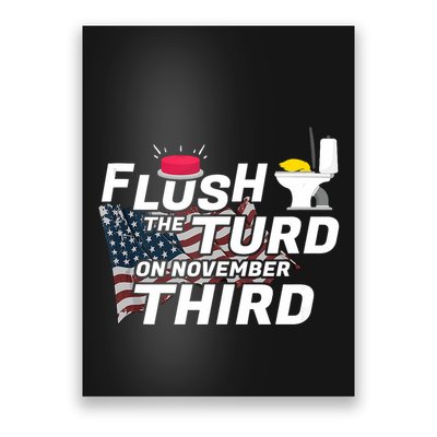 Flush The Turd On November Third Anti Trump Election Vote Poster