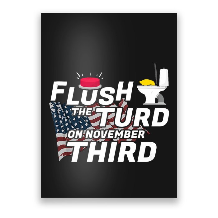 Flush The Turd On November Third Anti Trump Election Vote Poster