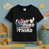 Flush The Turd On November Third Anti Trump Election Vote Toddler T-Shirt