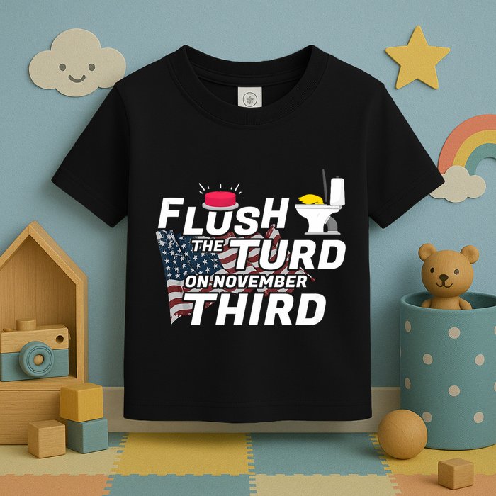 Flush The Turd On November Third Anti Trump Election Vote Toddler T-Shirt