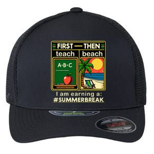 First Teach The Beach Teacher I Am Earning A Summer Break Flexfit Unipanel Trucker Cap