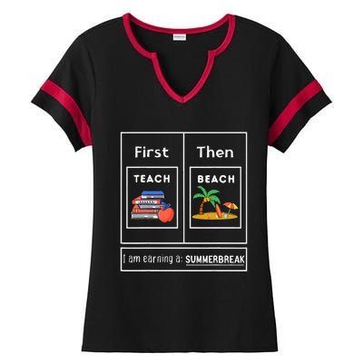 First Teach Then Beach I Am Earning A Summer Break Ladies Halftime Notch Neck Tee