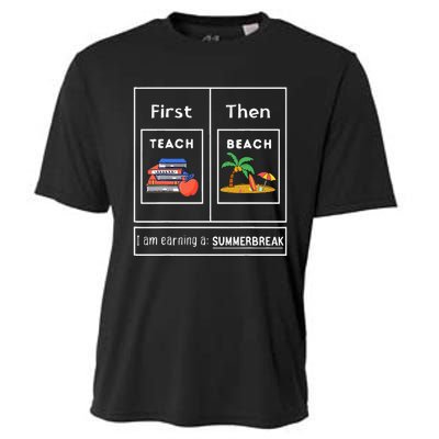 First Teach Then Beach I Am Earning A Summer Break Cooling Performance Crew T-Shirt