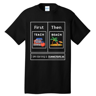 First Teach Then Beach I Am Earning A Summer Break Tall T-Shirt