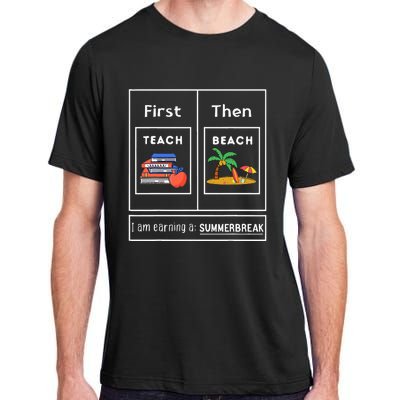 First Teach Then Beach I Am Earning A Summer Break Adult ChromaSoft Performance T-Shirt