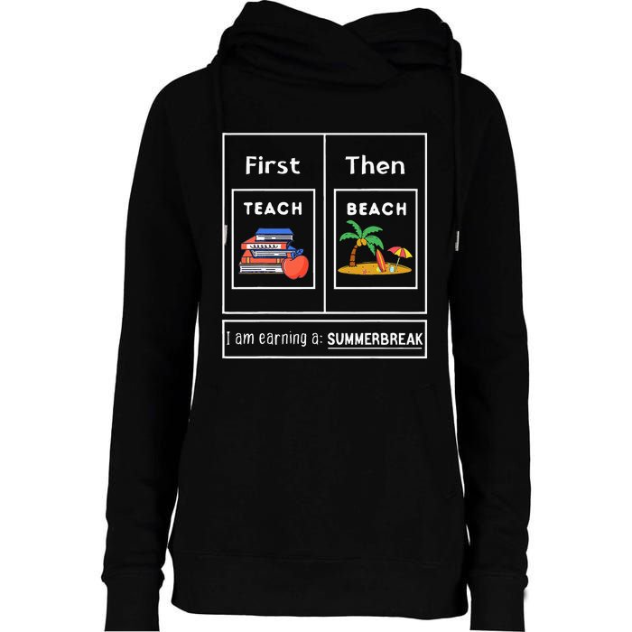 First Teach Then Beach I Am Earning A Summer Break Womens Funnel Neck Pullover Hood