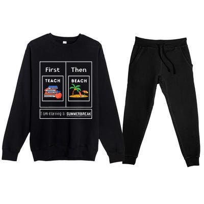 First Teach Then Beach I Am Earning A Summer Break Premium Crewneck Sweatsuit Set