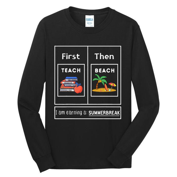 First Teach Then Beach I Am Earning A Summer Break Tall Long Sleeve T-Shirt