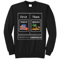 First Teach Then Beach I Am Earning A Summer Break Tall Sweatshirt