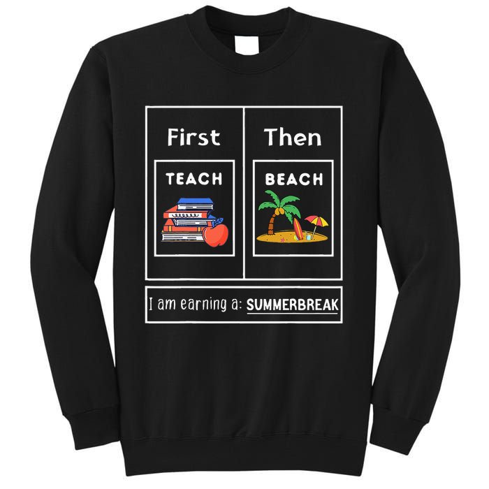 First Teach Then Beach I Am Earning A Summer Break Tall Sweatshirt