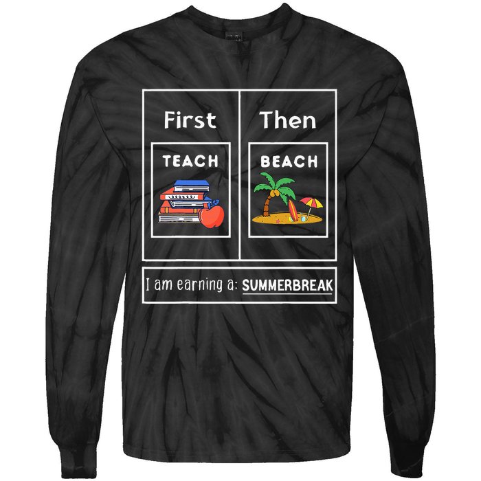 First Teach Then Beach I Am Earning A Summer Break Tie-Dye Long Sleeve Shirt