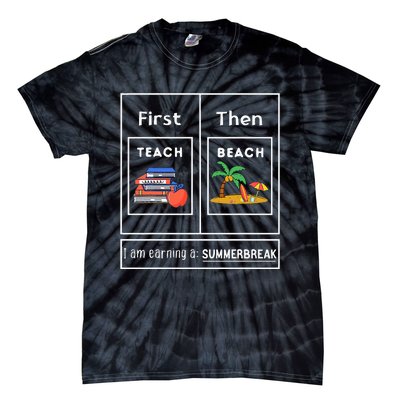 First Teach Then Beach I Am Earning A Summer Break Tie-Dye T-Shirt