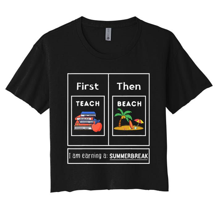 First Teach Then Beach I Am Earning A Summer Break Women's Crop Top Tee