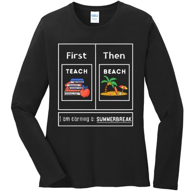 First Teach Then Beach I Am Earning A Summer Break Ladies Long Sleeve Shirt