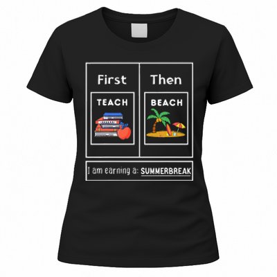 First Teach Then Beach I Am Earning A Summer Break Women's T-Shirt