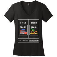 First Teach Then Beach I Am Earning A Summer Break Women's V-Neck T-Shirt