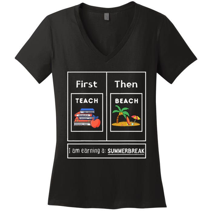 First Teach Then Beach I Am Earning A Summer Break Women's V-Neck T-Shirt