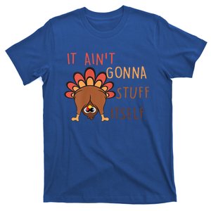 Funny Thanksgiving Turkey It AinT Gonna Stuff Itself Cool Gift T-Shirt