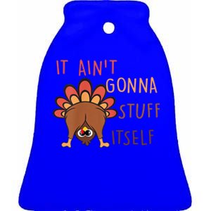 Funny Thanksgiving Turkey It AinT Gonna Stuff Itself Cool Gift Ceramic Bell Ornament