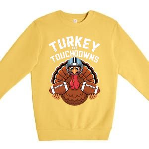 Funny Turkey Turkey And Touchdowns Thanksgiving Fall Great Gift Premium Crewneck Sweatshirt