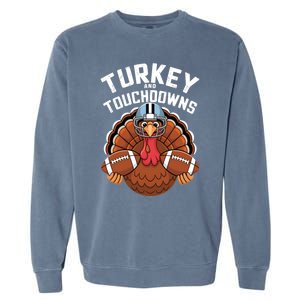 Funny Turkey Turkey And Touchdowns Thanksgiving Fall Great Gift Garment-Dyed Sweatshirt