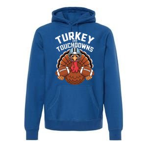 Funny Turkey Turkey And Touchdowns Thanksgiving Fall Great Gift Premium Hoodie