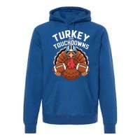 Funny Turkey Turkey And Touchdowns Thanksgiving Fall Great Gift Premium Hoodie