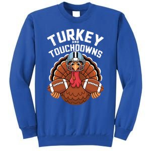 Funny Turkey Turkey And Touchdowns Thanksgiving Fall Great Gift Tall Sweatshirt