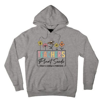 Flower Teacher Teachers Plant Seeds That Grow Forever (1) Tall Hoodie