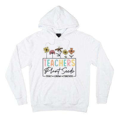 Flower Teacher Teachers Plant Seeds That Grow Forever (1) Hoodie