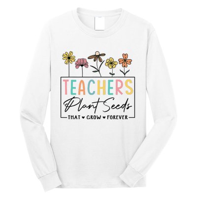 Flower Teacher Teachers Plant Seeds That Grow Forever (1) Long Sleeve Shirt