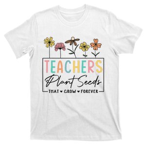 Flower Teacher Teachers Plant Seeds That Grow Forever (1) T-Shirt