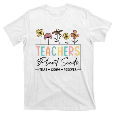 Flower Teacher Teachers Plant Seeds That Grow Forever (1) T-Shirt