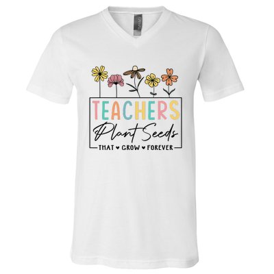 Flower Teacher Teachers Plant Seeds That Grow Forever (1) V-Neck T-Shirt