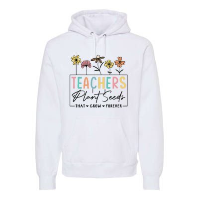 Flower Teacher Teachers Plant Seeds That Grow Forever (1) Premium Hoodie