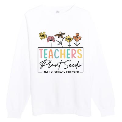 Flower Teacher Teachers Plant Seeds That Grow Forever (1) Premium Crewneck Sweatshirt