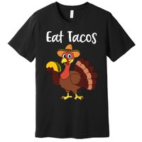 Funny Thanksgiving Turkey Day Eat Tacos Premium T-Shirt