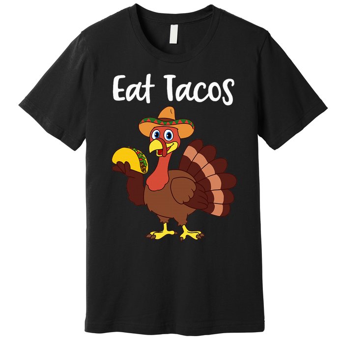 Funny Thanksgiving Turkey Day Eat Tacos Premium T-Shirt