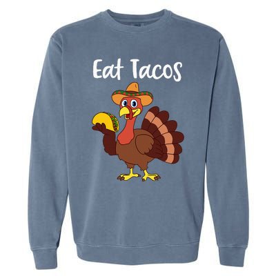 Funny Thanksgiving Turkey Day Eat Tacos Garment-Dyed Sweatshirt