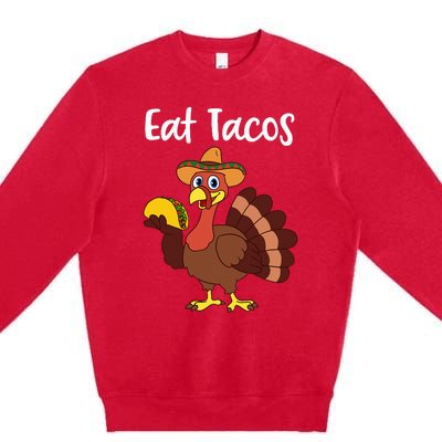 Funny Thanksgiving Turkey Day Eat Tacos Premium Crewneck Sweatshirt