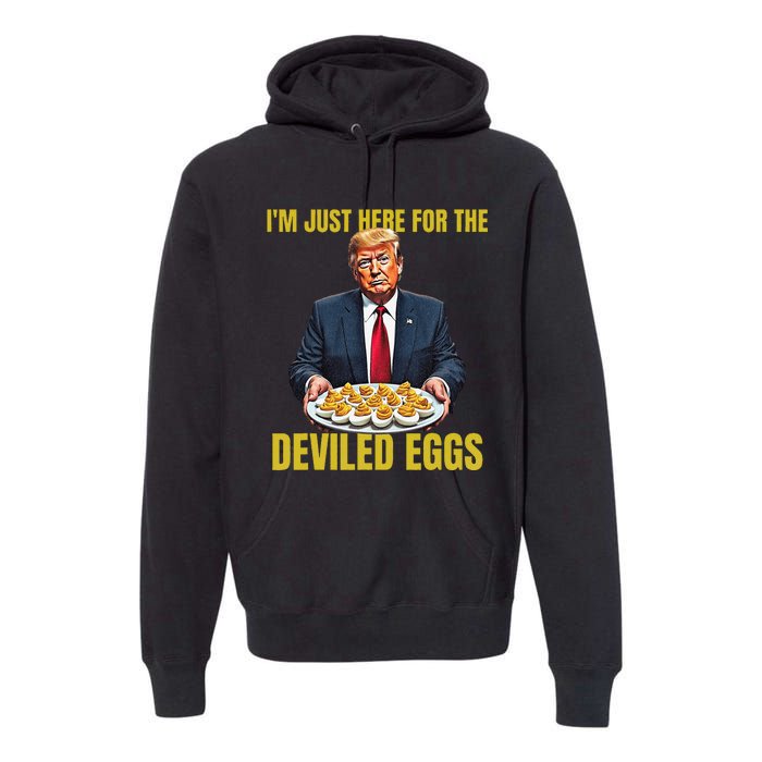 Funny Trump Thanksgiving IM Just Here For The Deviled Eggs Premium Hoodie