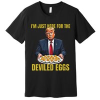 Funny Trump Thanksgiving IM Just Here For The Deviled Eggs Premium T-Shirt