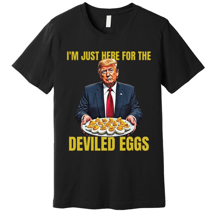 Funny Trump Thanksgiving IM Just Here For The Deviled Eggs Premium T-Shirt