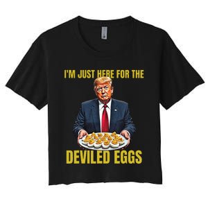 Funny Trump Thanksgiving IM Just Here For The Deviled Eggs Women's Crop Top Tee