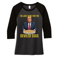 Funny Trump Thanksgiving IM Just Here For The Deviled Eggs Women's Tri-Blend 3/4-Sleeve Raglan Shirt