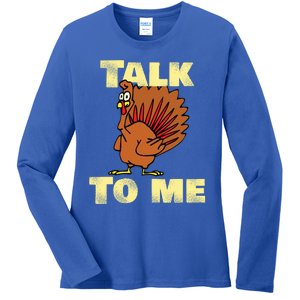 Funny Talk Turkey To Me Haggard Turkey Gift Ladies Long Sleeve Shirt