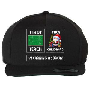 First Teach Then Christmas IM Earning A Break Teacher Xmas Wool Snapback Cap