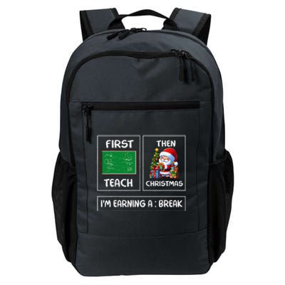 First Teach Then Christmas IM Earning A Break Teacher Xmas Daily Commute Backpack